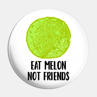 Eat Melon Not Friends Pin