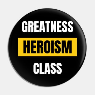 GREATNESS HEROISM CLASS Pin