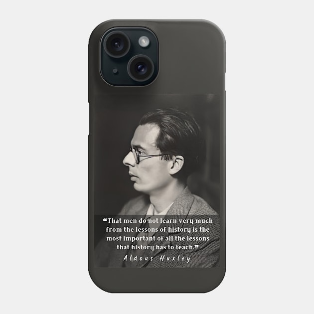 Aldous Leonard Huxley portrait and quote about history: That men do not learn very much from the lessons of history... Phone Case by artbleed