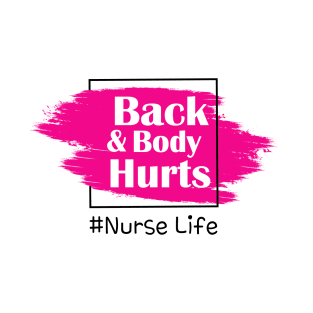Back And Body Hurts Nurse Life T-Shirt