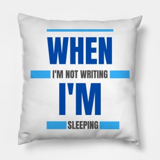 When I'm not writing I'm sleeping - writers, bloggers, authors Pillow