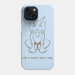 LIFE IS BETTER WITH A DOG Phone Case