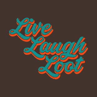 Live Laugh Loot (Worn - Teal Orange) T-Shirt