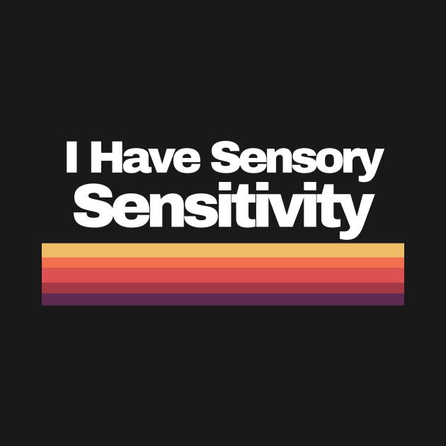 I Have Sensory Sensitivity by Powellautism