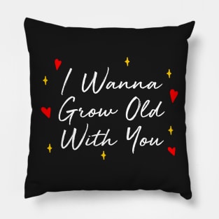 I Wanna Grow Old With You Pillow