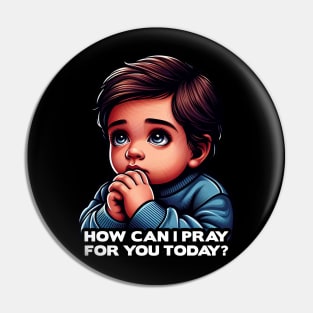 How Can I Pray For You Today Little Boy Pin