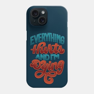 Everything Hurts Phone Case