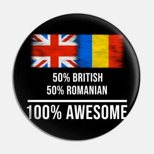 50% British 50% Romanian 100% Awesome - Gift for Romanian Heritage From Romania Pin