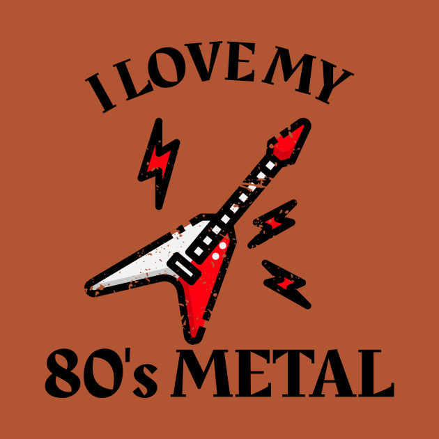 I Love My 80's Metal by MCALTees