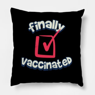 Finally I am vaccinated Pillow