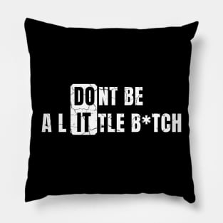 Don't Be a Little B*tch DO IT distressed Pillow