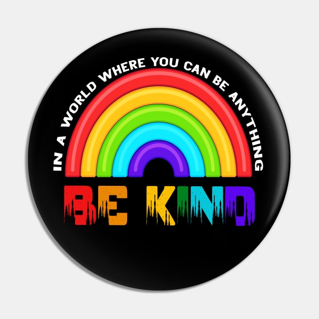 In A World Where You Can Be Anything Be Kind Rainbow LGBT Pin by Christyn Evans