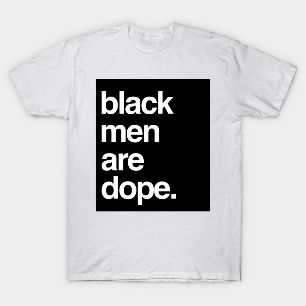 Black Men Are Dope Ados T Shirt Teepublic