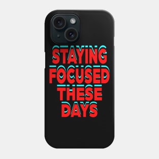 Staying Focused these days Phone Case