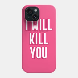 I WILL KILL YOU || FUNNY QUOTES Phone Case