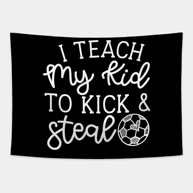 I Teach My Kid To Kick And Steal Soccer Mom Boys Girls Cute Funny Tapestry by GlimmerDesigns