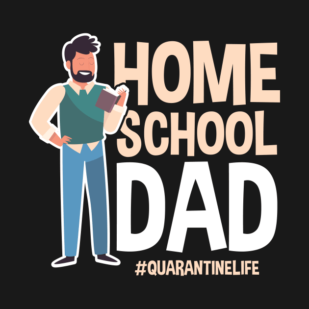 Home School Dad #Quarantinelife - Funny Father's Day Gift by SiGo