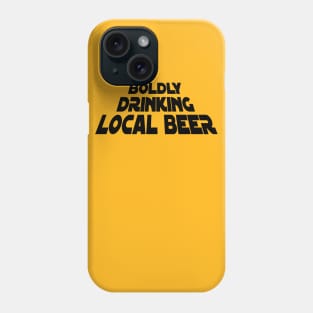 Boldly Drinking Local Beer Phone Case