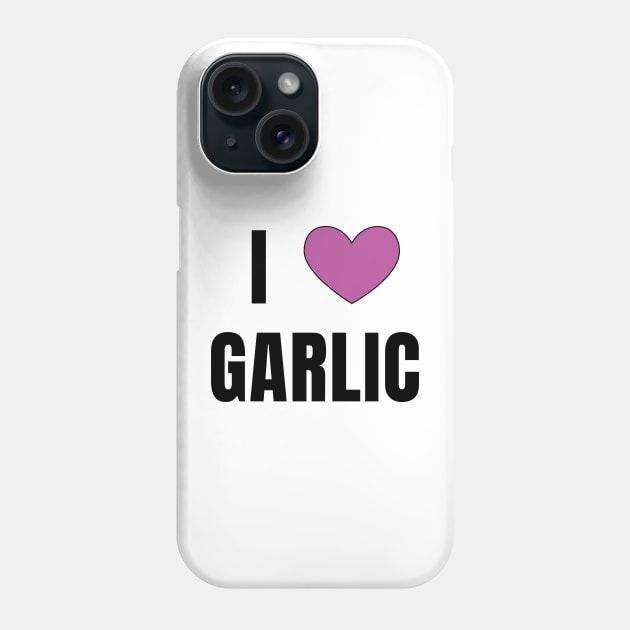 I Love Garlic Phone Case by QCult