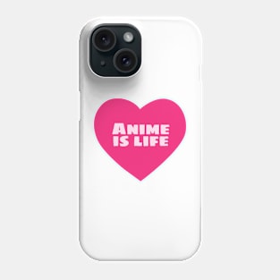 Anime is Life Phone Case