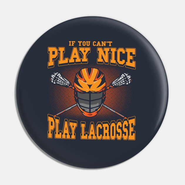 If You Can't Play Nice Play Lacrosse LAX Player Coach Team Pin by E