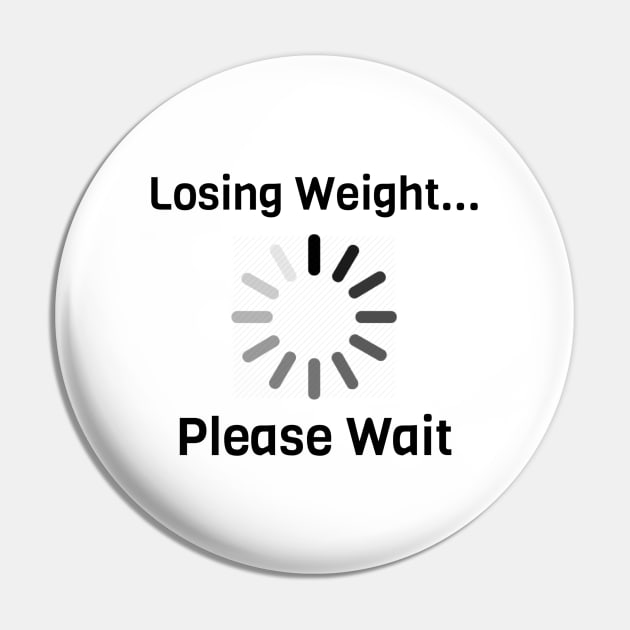 Losing Weight Please Wait Pin by Jitesh Kundra