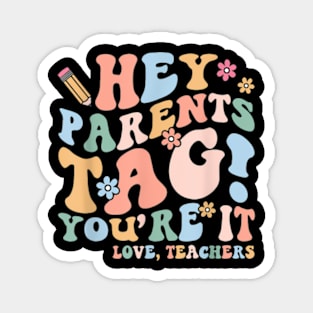 Hey Parents Tag You'Re It Love Teachers Last Day Of School Magnet