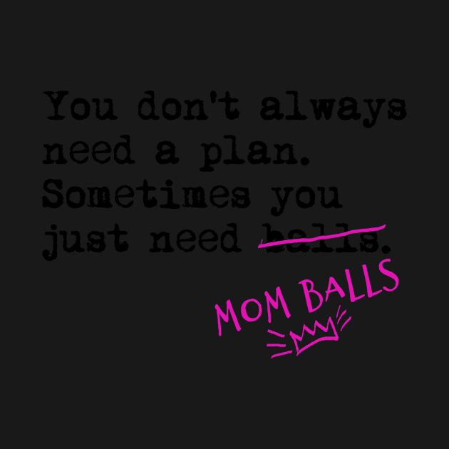 Mother hustler. You don't always need a plan. Sometimes you only need balls. Hustle Hip hop design by AmongOtherThngs