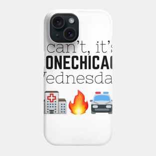 "I can't, it's One Chicago Wednesday." Phone Case