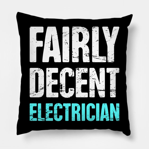 Funny Fairly Decent Electrician Pillow by MeatMan