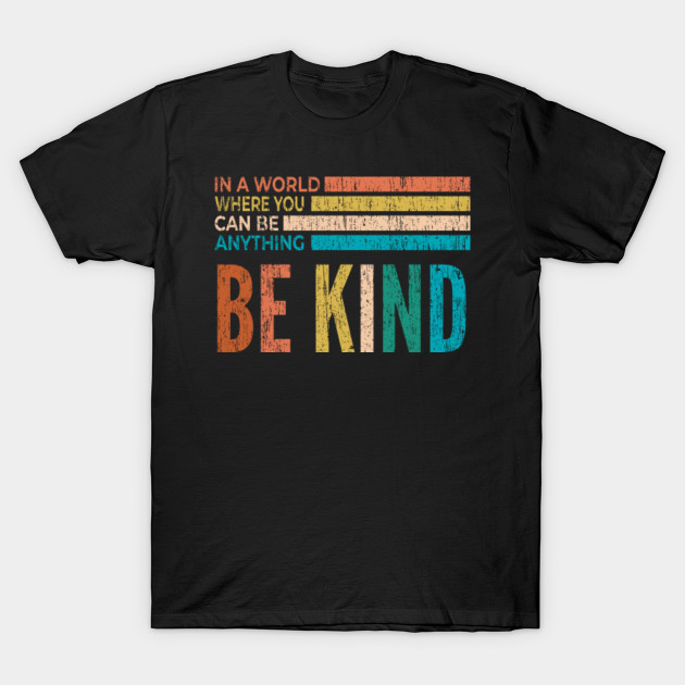 Be Kind - Be Kind - T-Shirt | TeePublic