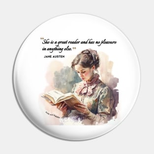 Jane Austen quote - She is a great reader and has no pleasure in anything else. Pin