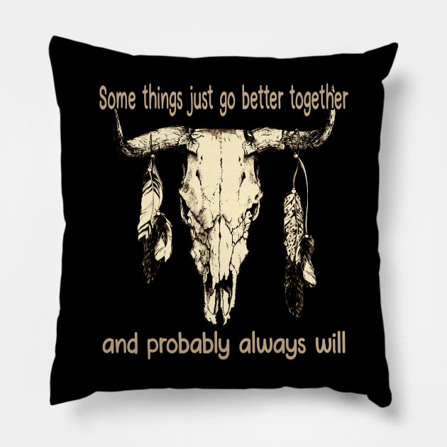 Some Things Just Go Better Together And Probably Always Will Bull Quotes Feathers Pillow by Monster Gaming