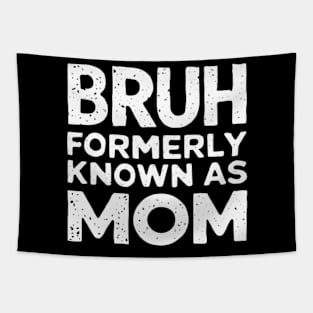 Bruh Womens Formerly Known As Mom Funny Mom Quote Mother's Day Tee Tapestry