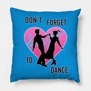 Don't Forget To Dance Pillow