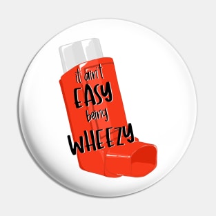 It Ain't Easy Being Wheezy Inhaler Pin