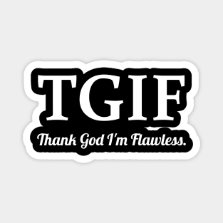 TGIF Thank God I'm Flawless Magnet