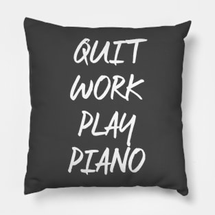 Quit Work Play Piano Pillow
