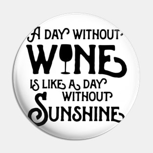 Without wine day without sunshine Pin