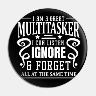 I am A Multitasker I Can Listen Ignore And Forget at all at the same time Pin