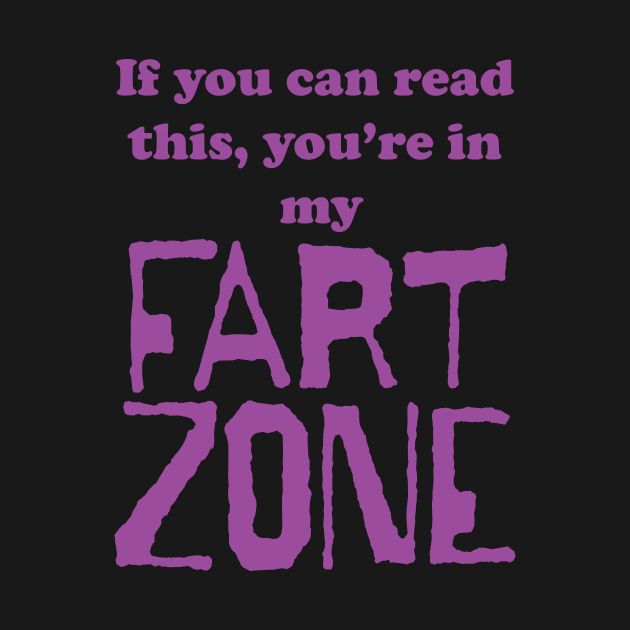 If You Can Read This, Youre in My Fart Zone Purple Letters by pelagio