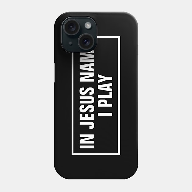 In Jesus Name I Play - Christian Phone Case by ChristianShirtsStudios