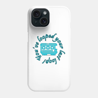 You've looped your last loop! Phone Case