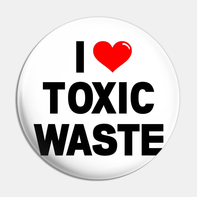 I Love Toxic Waste Pin by klance