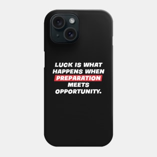 Luck is what happens when preparation meets opportunity. Phone Case