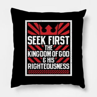 Seek First The Kingdom of God and His Righteousness Pillow