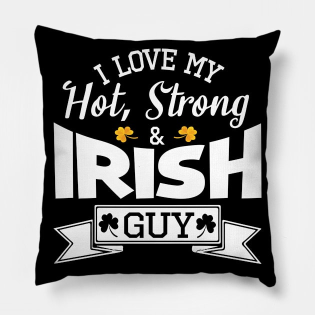 Happy Saint Patrick Day I Love My Hot Strong And Irish Guy Pillow by bakhanh123