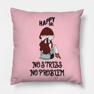 Happy Girl No Stress No Problem Pillow