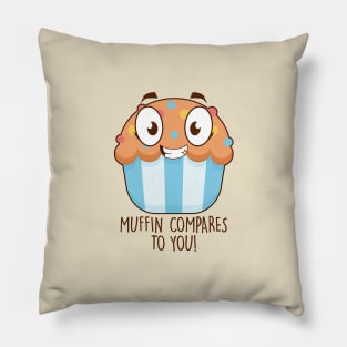 Muffin Compares To You Pillow