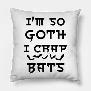 I'm so goth I crap bats Pillow